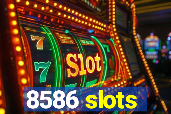 8586 slots